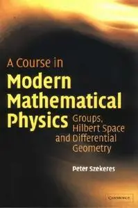A Course in Modern Mathematical Physics: Groups, Hilbert Space and Differential Geometry (Repost)