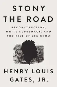 Stony the Road: Reconstruction, White Supremacy, and the Rise of Jim Crow