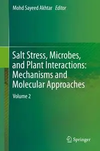 Salt Stress, Microbes, and Plant Interactions: Mechanisms and Molecular Approaches: Volume 2 (Repost)