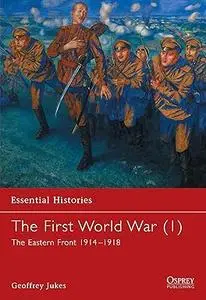 The First World War: The Eastern Front 1914-1918