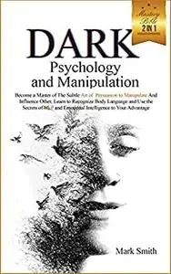 Dark Psychology and Manipulation Mastery Bible