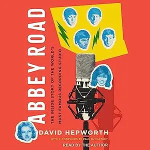 Abbey Road: The Inside Story of the World’s Most Famous Recording Studio, 2023 Edition [Audiobook]