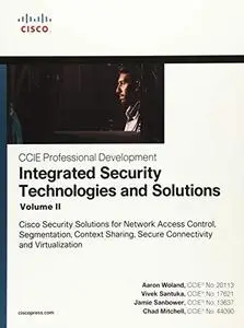 Integrated Security Technologies and Solutions, Volume II: Cisco Security Solutions for Network Access Control, Segmentation, C