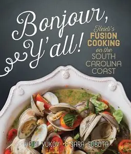 Bonjour Ya'll: Heidi's Fusion Cooking on the South Carolina Coast