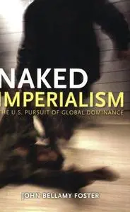 Naked Imperialism: The U.S. Pursuit of Global Dominance (Repost)