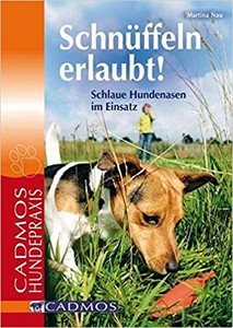 Schnüffeln erlaubt!: Schlaue Hundenasen im Einsatz - Martina Nau