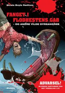 «Fanget i flodhestens gab - og andre vilde dyreangreb» by Nicole Boyle Rødtnes