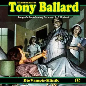 «Tony Ballard - Folge 16: Die Vampir-Klinik» by Thomas Birker,A.F. Morland,Alex Streb