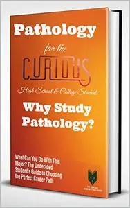 Pathology for the Curious High School & College Students: Why Study Pathology?