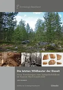 Die letzten Wildbeuter der Eiszeit: Neue Forschungen zum Spätpaläolithikum im Kanton Basel-Landschaft