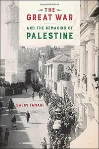 The Great War and the Remaking of Palestine