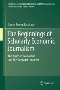 The Beginnings of Scholarly Economic Journalism: The Austrian Economist and The German Economist