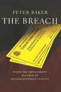 «The Breach: Inside the Impeachment and Trial of William Jefferson Clinton» by Peter Baker