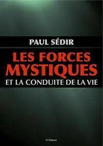 Paul Sédir, "Les forces mystiques et la conduite de la vie"