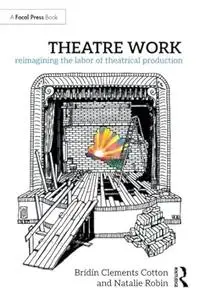 Theatre Work: Reimagining the Labor of Theatrical Production