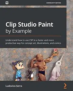 Clip Studio Paint by Example: Understand how to use CSP in a faster and more productive way for concept art, illustrations