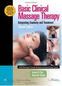 Basic Clinical Massage Therapy: Integrating Anatomy and Treatment (2nd Edition) [Repost]
