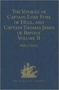 The Voyages of Captain Luke Foxe of Hull, and Captain Thomas James of Bristol, in Search of a North-West Passage, Volume II