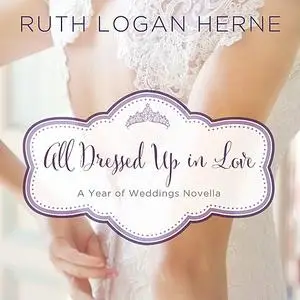 «All Dressed Up in Love» by Ruth Logan Herne