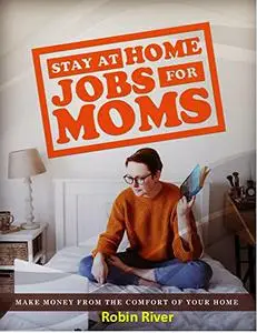 Stay at Home Jobs for Moms : Make Money From The Comfort Of Your Home