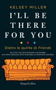 Kelsey Miller - I'll be there for you. Dietro le quinte di Friends