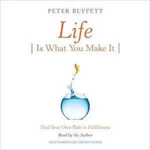 Life Is What You Make It: Find Your Own Path to Fulfillment [Audiobook]