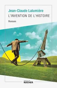 L'Invention de l'histoire - Jean Claude Lalumière