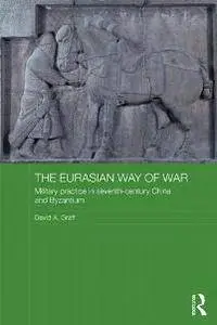 The Eurasian Way of War : Military Practice in Seventh-Century China and Byzantium