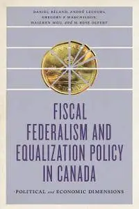 Fiscal Federalism and Equalization Policy in Canada: Political and Economic Dimensions