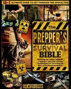 THE PREPPER'S SURVIVAL BIBLE: 18-in-1 Ultimate Guide to Get Through the Apocalypse.