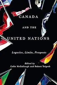 Canada and the United Nations: Legacies, Limits, Prospects (Rethinking Canada in the World)