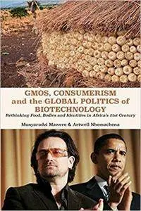 GMOs, Consumerism and the Global Politics of Biotechnology: Rethinking Food, Bodies and Identities in Africa's 21st Century