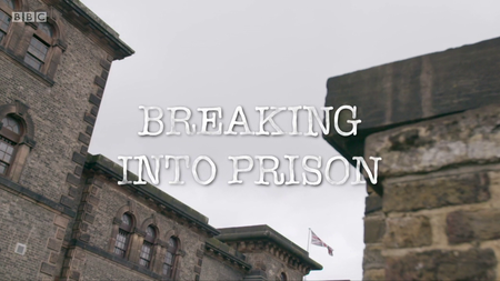 BBC - Breaking into Prison (2016)