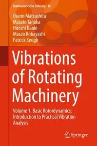 Vibrations of Rotating Machinery: Volume 1. Basic Rotordynamics: Introduction to Practical Vibration Analysis