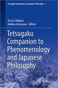 Tetsugaku Companion to Phenomenology and Japanese Philosophy (Tetsugaku Companions to Japanese Philosophy