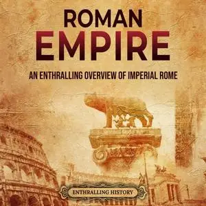 Roman Empire: An Enthralling Overview of Imperial Rome [Audiobook]