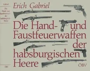 Die Hand- und Faustfeuerwaffen der habsburgischen Heere