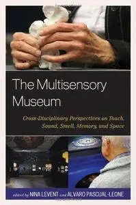 The Multisensory Museum: Cross-Disciplinary Perspectives on Touch, Sound, Smell, Memory, and Space (Repost)