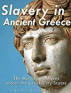 Slavery in Ancient Greece: The History of Slaves across the Greek City-States