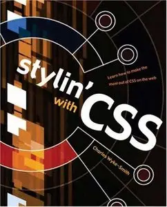 Charles Wyke-Smith,  Stylin' with CSS: A Designer's Guide (Repost) 