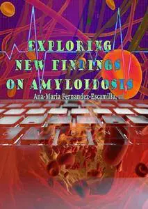 "Exploring New Findings on Amyloidosis" ed. by Ana-Maria Fernandez-Escamilla