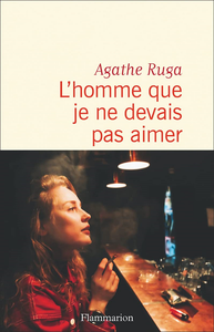 L’homme que je ne devais pas aimer - Agathe Ruga