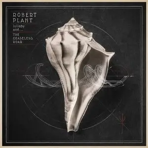 Robert Plant & The Sensational Space Shifters - Lullaby and... The Ceaseless Roar (2014)