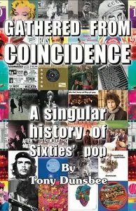Gathered From Coincidence: A singular history of Sixties' pop