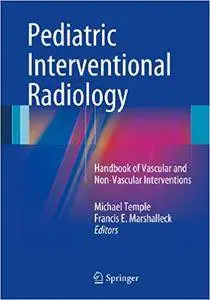 Pediatric Interventional Radiology: Handbook of Vascular and Non-Vascular Interventions (Repost)