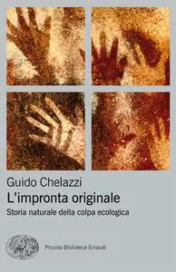 Guido Chelazzi - L'impronta originale. Storia naturale della colpa ecologica (2013)