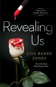 «Revealing Us» by Lisa Renee Jones