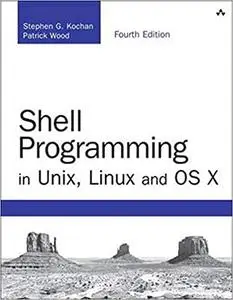 Shell Programming in Unix, Linux and OS X: The Fourth Edition of Unix Shell Programming (4th Edition)  Ed 4