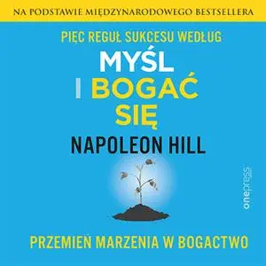 «Pięć reguł sukcesu według Myśl i bogać się. Przemień marzenia w bogactwo» by Napoleon Hill