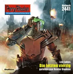 «Perry Rhodan - Episode 2441: Die letzten vierzig» by Leo Lukas